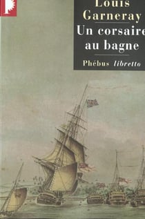Voyages, aventures et combats Tome 3 - un corsaire au bagne