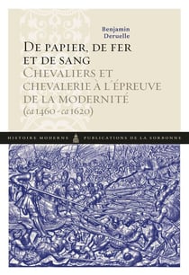 De papier, de fer et de sang - chevaliers et chevalerie à l'épreuve de la modernité (ca 1460-ca 1620)