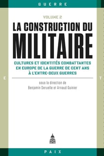 La construction du militaire Tome 2 - cultures et identités combattantes en Europe de la guerre de Cent Ans à l'entre-deux guerres