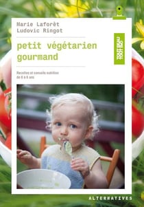 Petit végétarien gourmand - recettes et conseils en nutrition de 0 à 6 ans