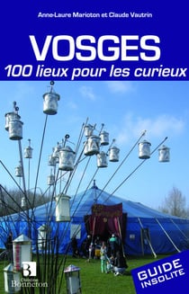 Vosges 100 lieux pour les curieux
