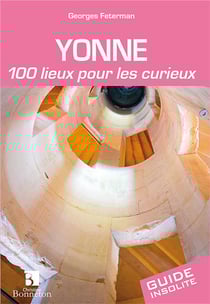Yonne - 100 lieux pour les curieux