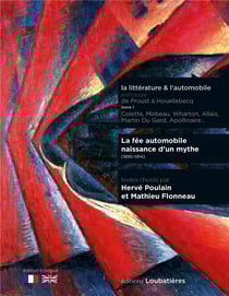 La littérature & l'automobile : anthologie de Proust à Houellebecq Tome 1 : La fée automobile, naissance d'un mythe (1890-1914)