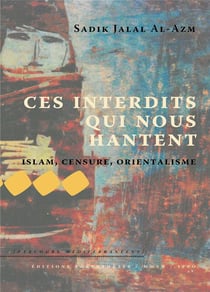 Ces interdits qui nous hantent - islam, censure, orientalisme