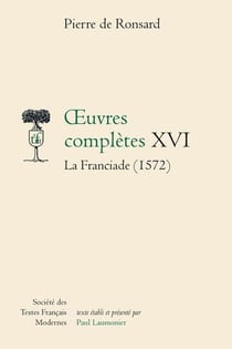 Oeuvres complètes Tome 16 : La Franciade (1572)