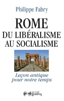 Rome, du libéralisme au socialisme - leçon antique pour notre temps