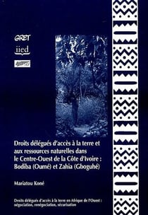 Droits délégués d'accès à la terre et aux ressources naturelles dans le centre-ouest de la côte d'ivoire : bodiba (oumé) et zahia (gboguhé)