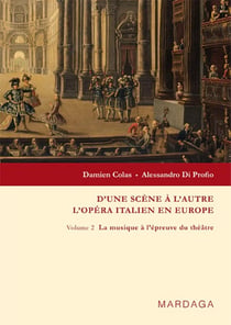 D'une scène à l'autre - l'opéra italien en Europe Tome 2 - la musique à l'épreuve du théâtre