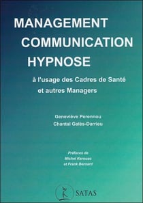 Management - communication - hypnose - a l'usage des cadres de sante et autres managers