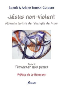 Jésus non violent Tome 2 - traverser nos peurs
