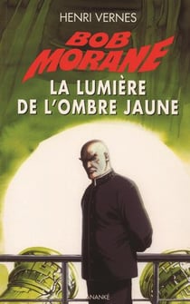 Bob morane : la lumière de l'ombre jaune