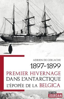 1897-1899. premier hivernage dans l'antarctique - l'epopee de la belgica