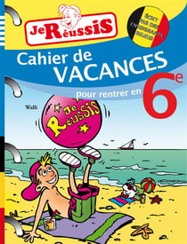 JE REUSSIS : mes cahiers de vacances - 6e
