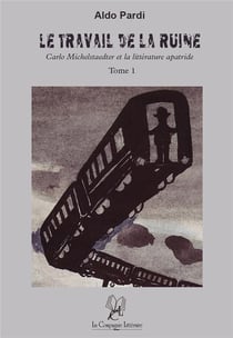 Le travail de la ruine Tome 1 - Carlo Michelstaedter et la littérature apatride