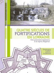 Quatre siecles de fortifications en lorraine