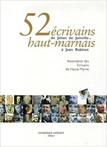 52 écrivains haut-marnais : de Jehan de Joinville à Jean Robinet