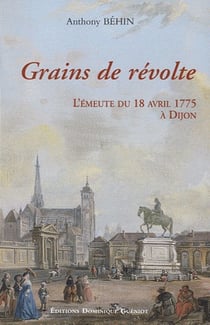 Grains de révolte - l'émeute du 18 avril 1775 à dijon