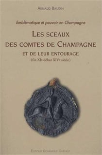 Les sceaux des comtes de Champagne et de leur entourage (fin XI - début XIV siècle)