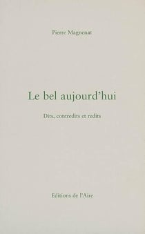 Le bel aujourd hui - dits, contredits et redits