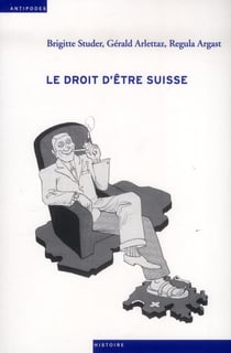 Le droit d'être suisse - acquisition, perte et retrait de la nationalité de 1848 à nos jours
