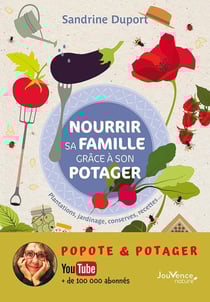 Nourrir sa famille grâce à son potager - plantations, jardinage, conserves, recettes...