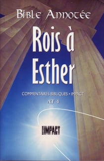 La Bible annotée - Rois, Esther : Commentaires bibliques Impact AT 4