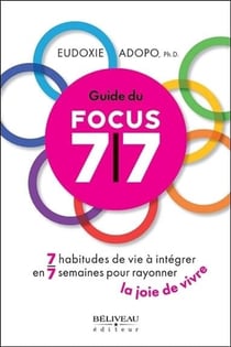 Guide du focus 7/7 - 7 habitudes de vie à intégrer en 7 semaines pour rayonner la joie de vivre