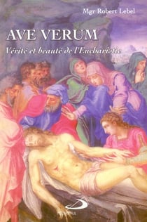 Ave verum - vérité et beauté de l?eucharistie