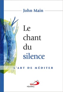 Le chant du silence - l'art de méditer