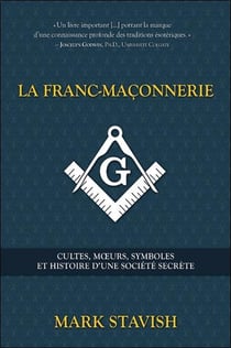 La franc-maçonnerie - cultes, moeurs, symboles et histoire d'une société secrète