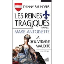 Les reines tragiques t.2 - Marie-Antoinette, la souveraine maudite