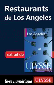 Restaurants de los angeles - chapitre tiré du guide ulysse "los angeles" (2e édition)