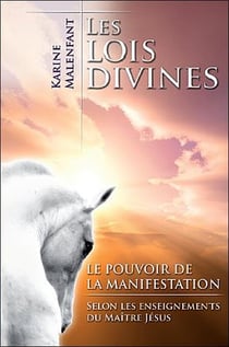 Les lois divines - le pouvoir de la manifestation selon les enseignements du maître jésus