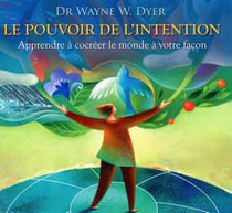 Le pouvoir de l'intention - apprendre à cocréer le monde