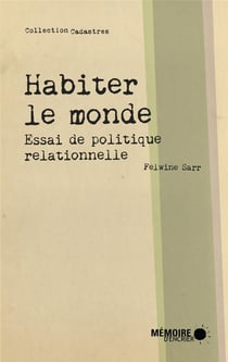 Habiter le monde - essai de politique relationnelle