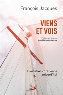 Viens et vois - l'initiation chrétienne aujourd'hui