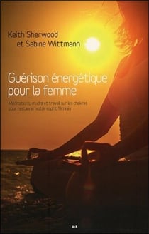 Guérison énergétique pour la femme - méditations, mudras et travail sur les chakras