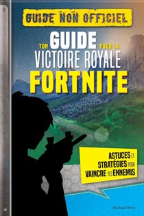 Fortnite : ton guide pour la victoire royale