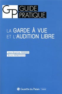 La garde à vue et l'audition libre