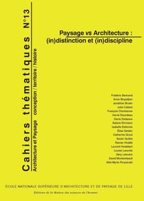 Cahiers thématiques, n° 13 : Paysage vs Architecture : (in)distinction et (in)discipline
