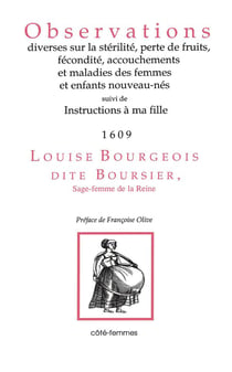 Observations diverses sur la stérilité, perte de fruits, fécondité, accouchements et maladies des femmes et enfants nouveau-nés - instructions à ma fille 1609