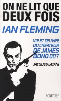 On ne lit que deux fois - Ian Fleming, vie et oeuvre du créateur de James Bond 007