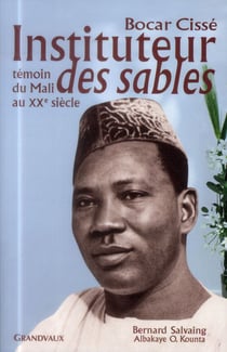Instituteur Des Sables : Temoin Du Mali Au Xxe Siecle