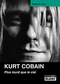 Kurt cobain - plus lourd que le ciel