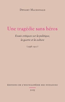 Une tragedie sans héros - essais critiques sur la politique, la guerre et la culture (1938-1957)