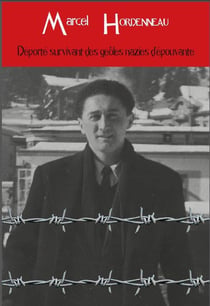 Marcel hordenneau - déporté survivant des geôles nazies d'épouvante