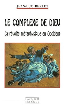 Le complexe de Dieu - la révolte métaphysique en Occident