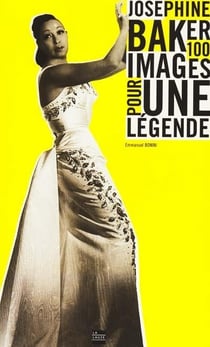 Joséphine Baker - cent images pour une légende
