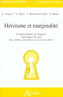 Héroisme et marginalité - Friedrich Schiller, Les Brigands, Victor Hugo, : Hernani, Duc de Rivas, Don Alvaro ou La force du destin