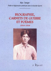 Biographie - carnet de guerre et poèmes 1914-1916- Alan Seeger, poète et légionnaire américain mort pour la France le4 juillet 1916